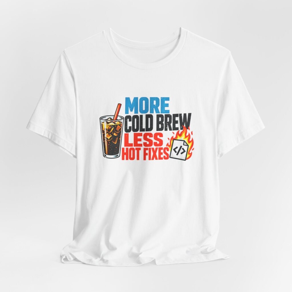 More Cold Brew Less Hot Fixes Coding Humor