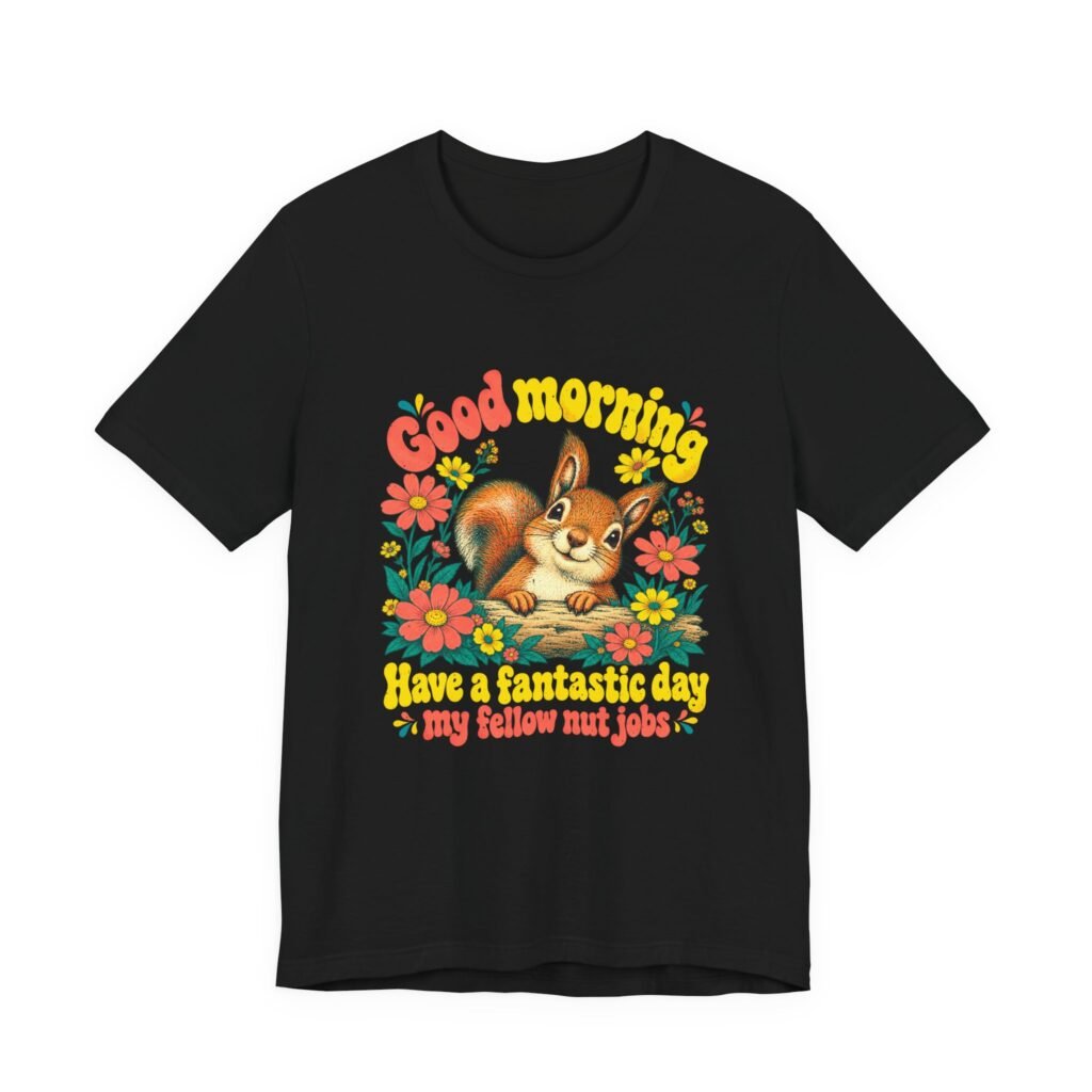 Morning Fellow Nut Jobs Squirrel Graphic Tee