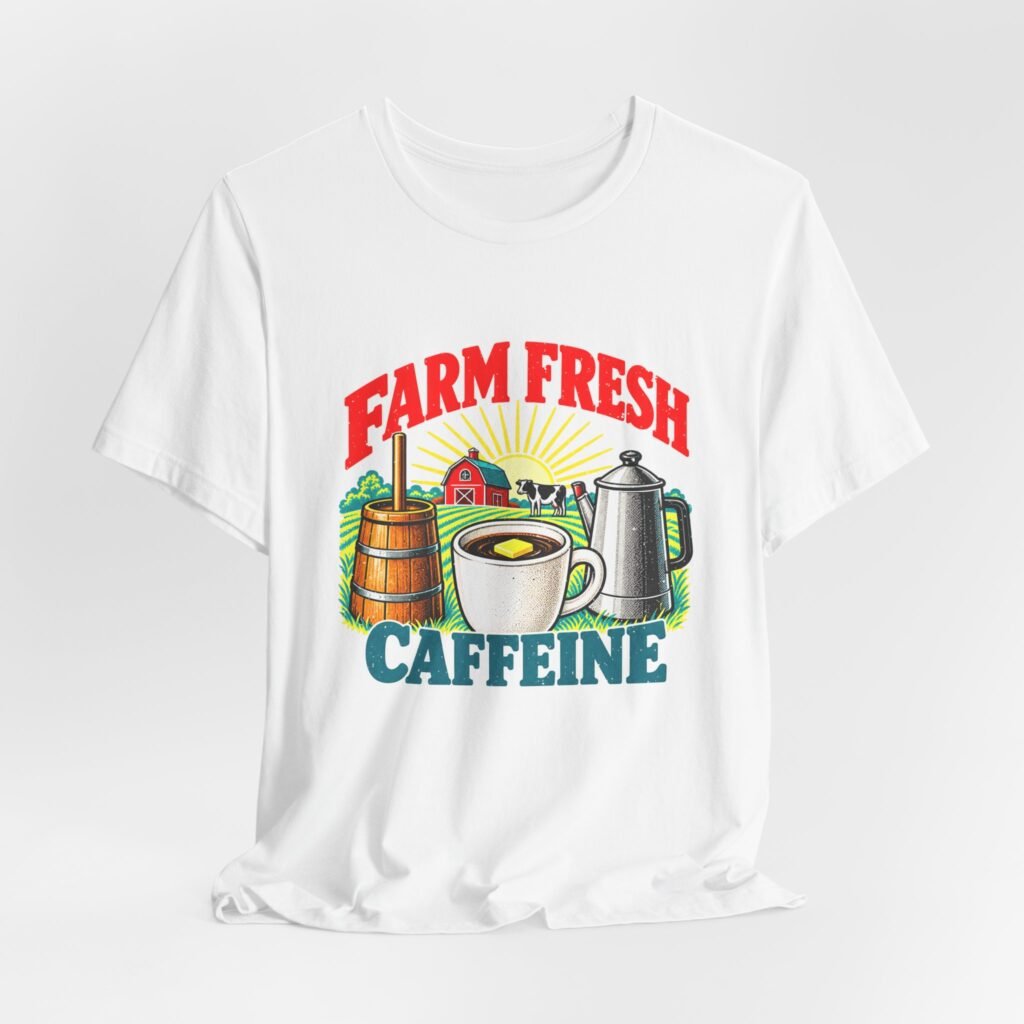 Farm Fresh Caffeine Butter Coffee Humor Graphic Tee