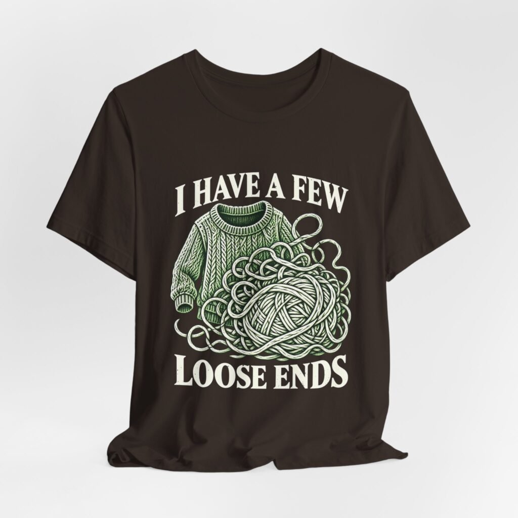 I Have a Few Loose Knitting Ends – Crafts and Knitting Pun