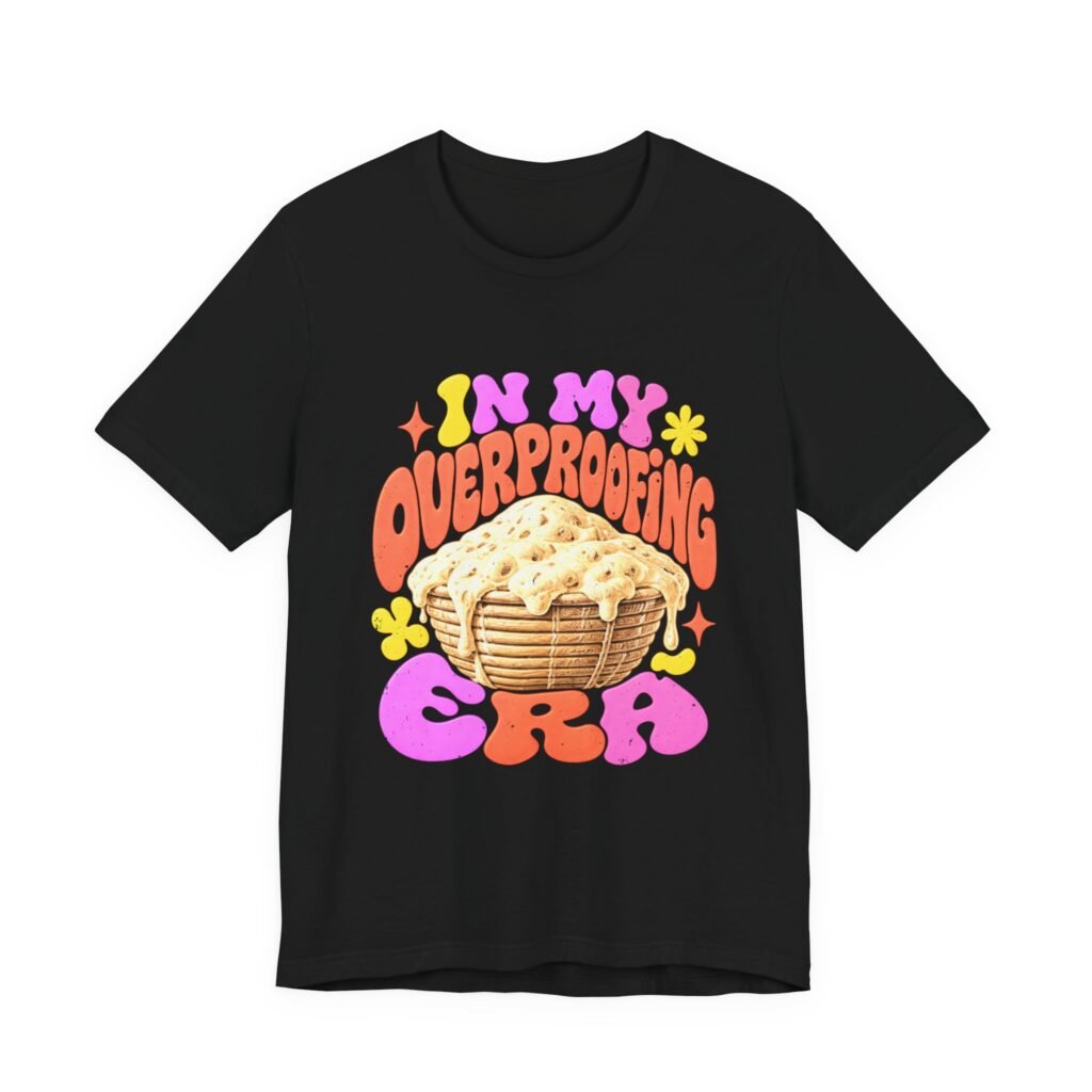 In My Overproofing Era Sourdough Baking Humor