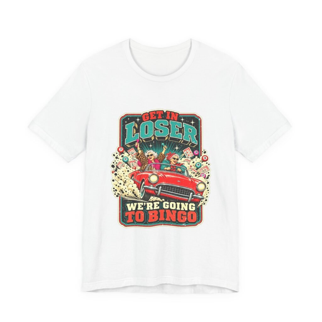 Get In Loser We’re Going to Bingo – Funny Bingo Design