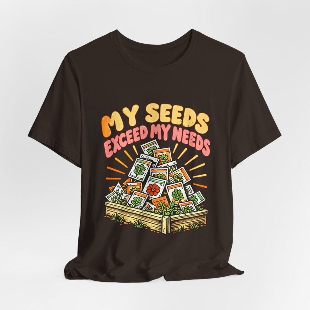 My Seeds Exceed My Needs Gardening Humor