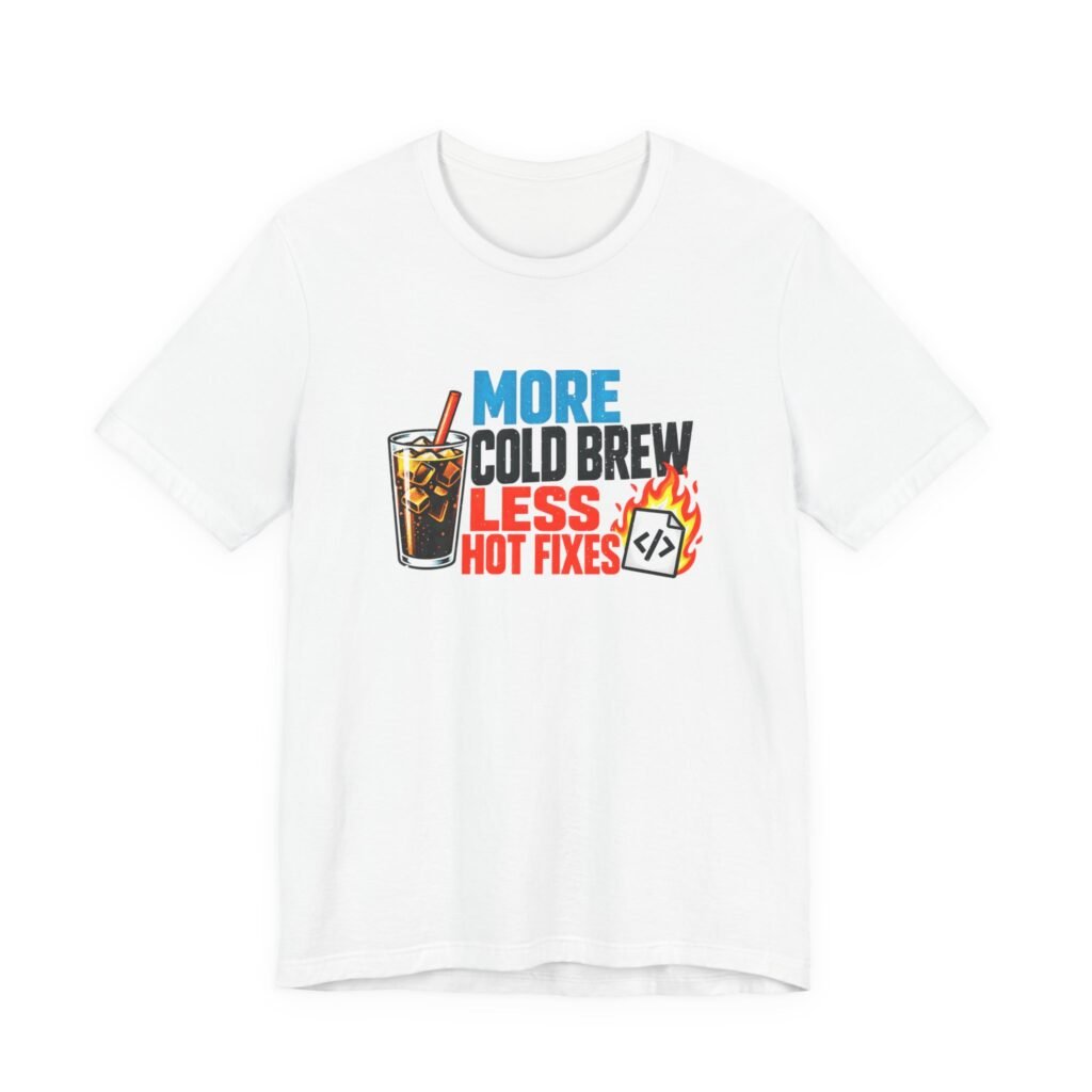 More Cold Brew Less Hot Fixes Coding Humor