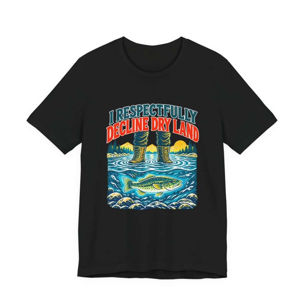 I Respectfully Decline Dry Land Wading And Fishing