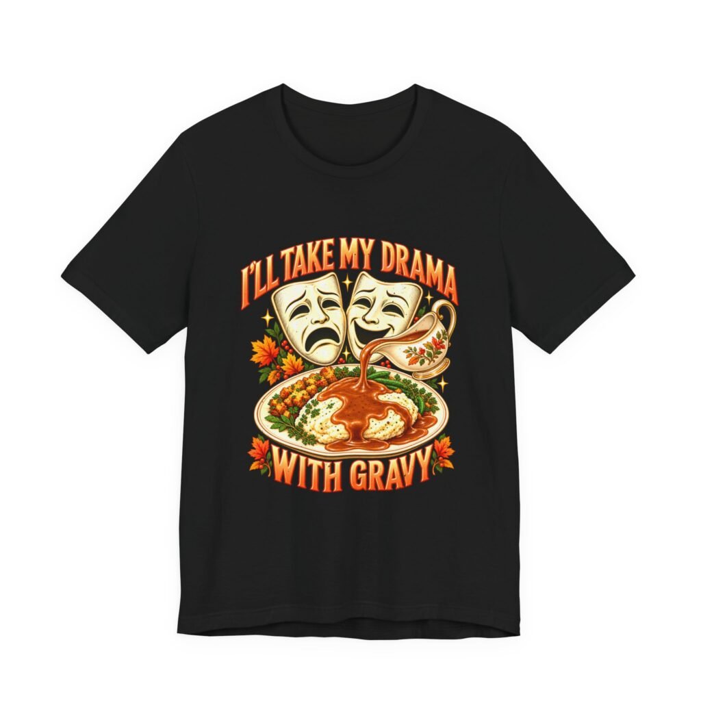 I’ll Take My Drama With Gravy Thanksgiving Theater Art
