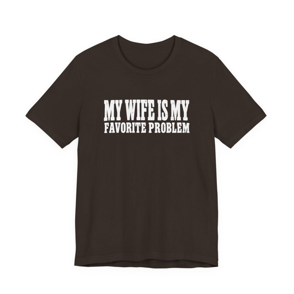My Wife Is Problem Marriage Humor