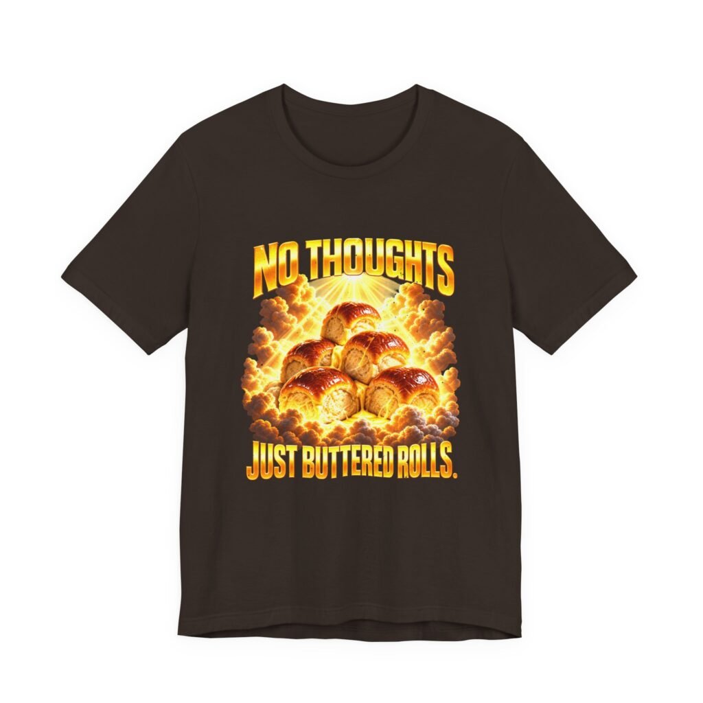 No Thoughts Just Buttered Rolls Food Humor