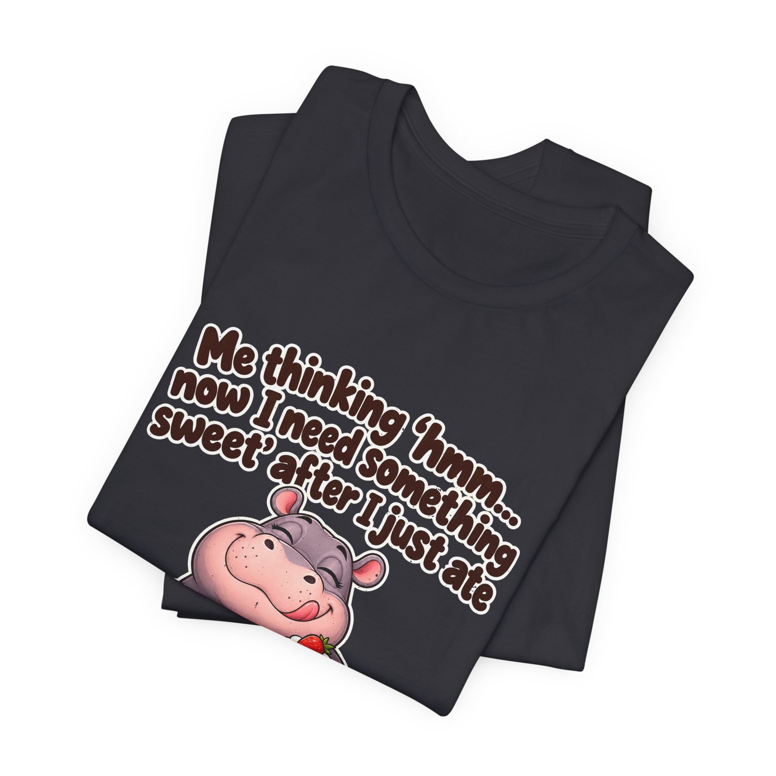Me Thinking Hmm Now I Need Something Sweet After Graphic Tee - Image 23