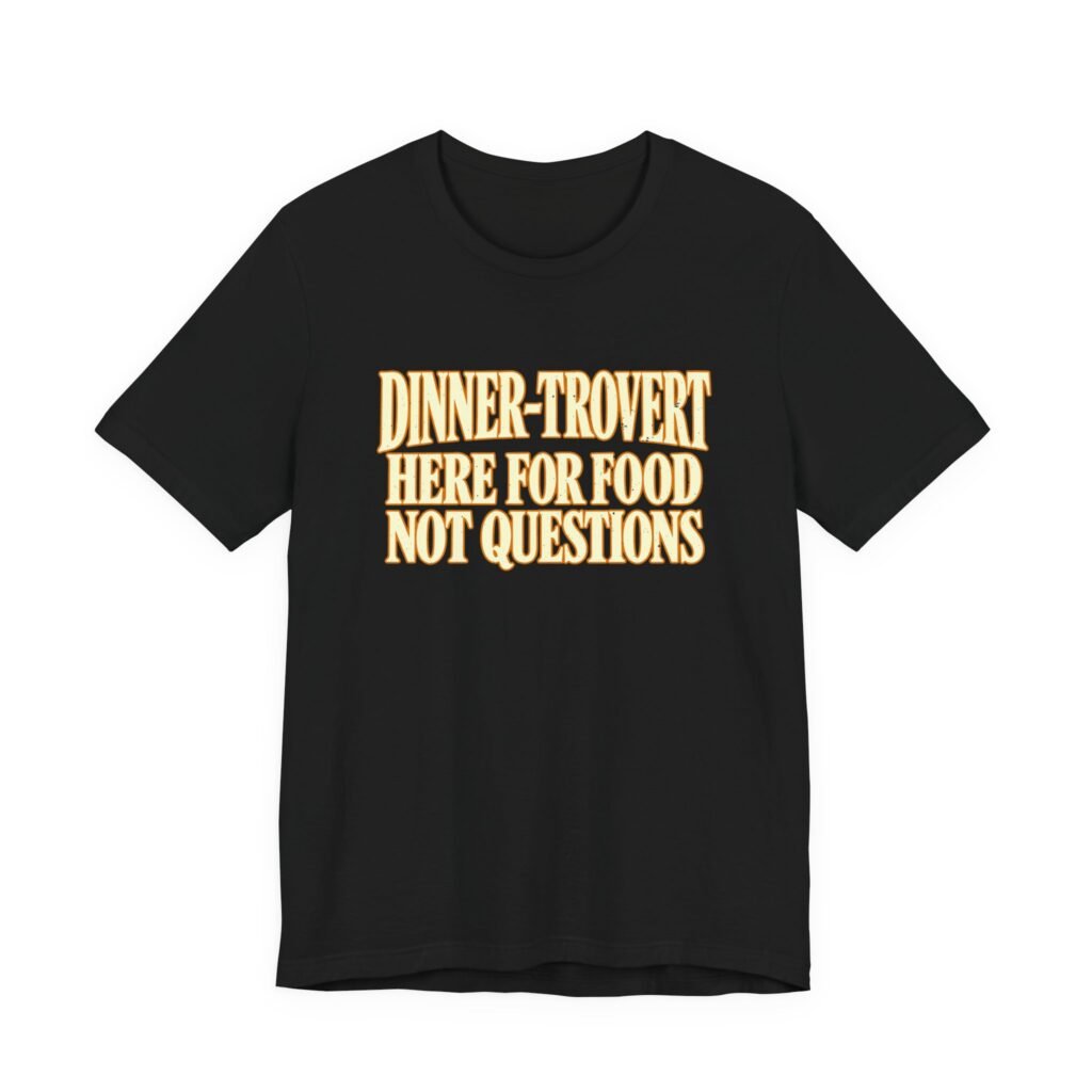 Dinner-Trovert Here for Food Not Questions Humor