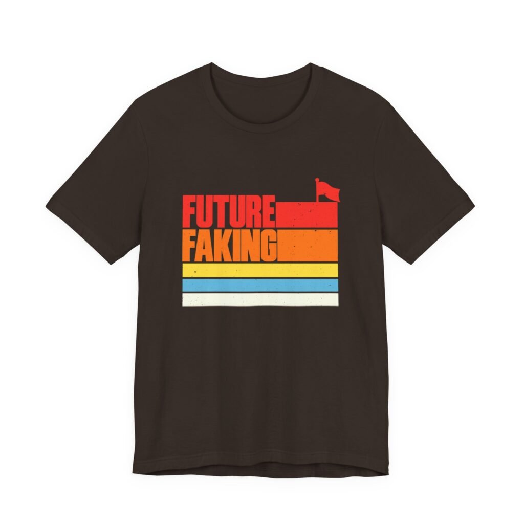 Future Faking Sarcastic Saying Graphic Tee