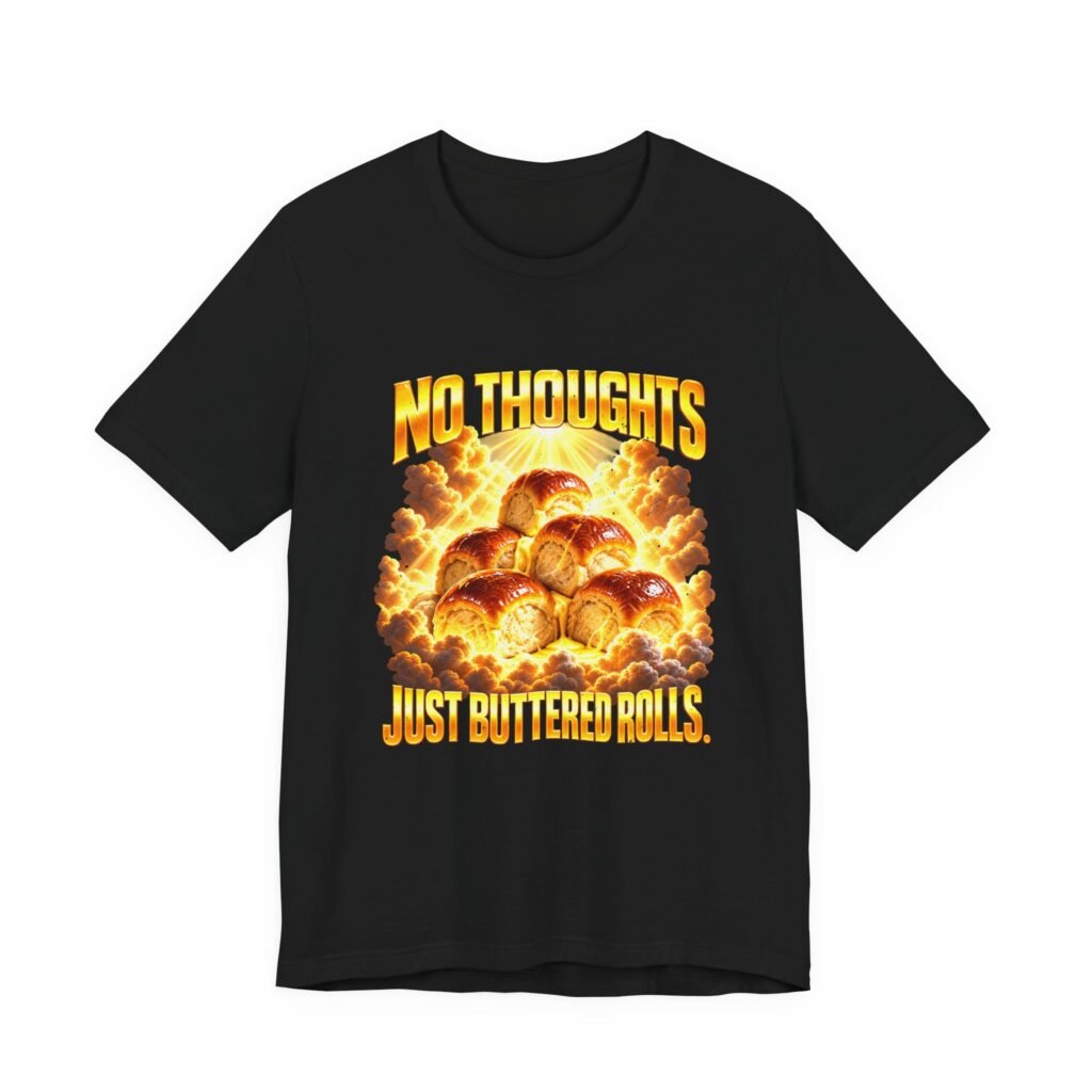 No Thoughts Just Buttered Rolls Food Humor