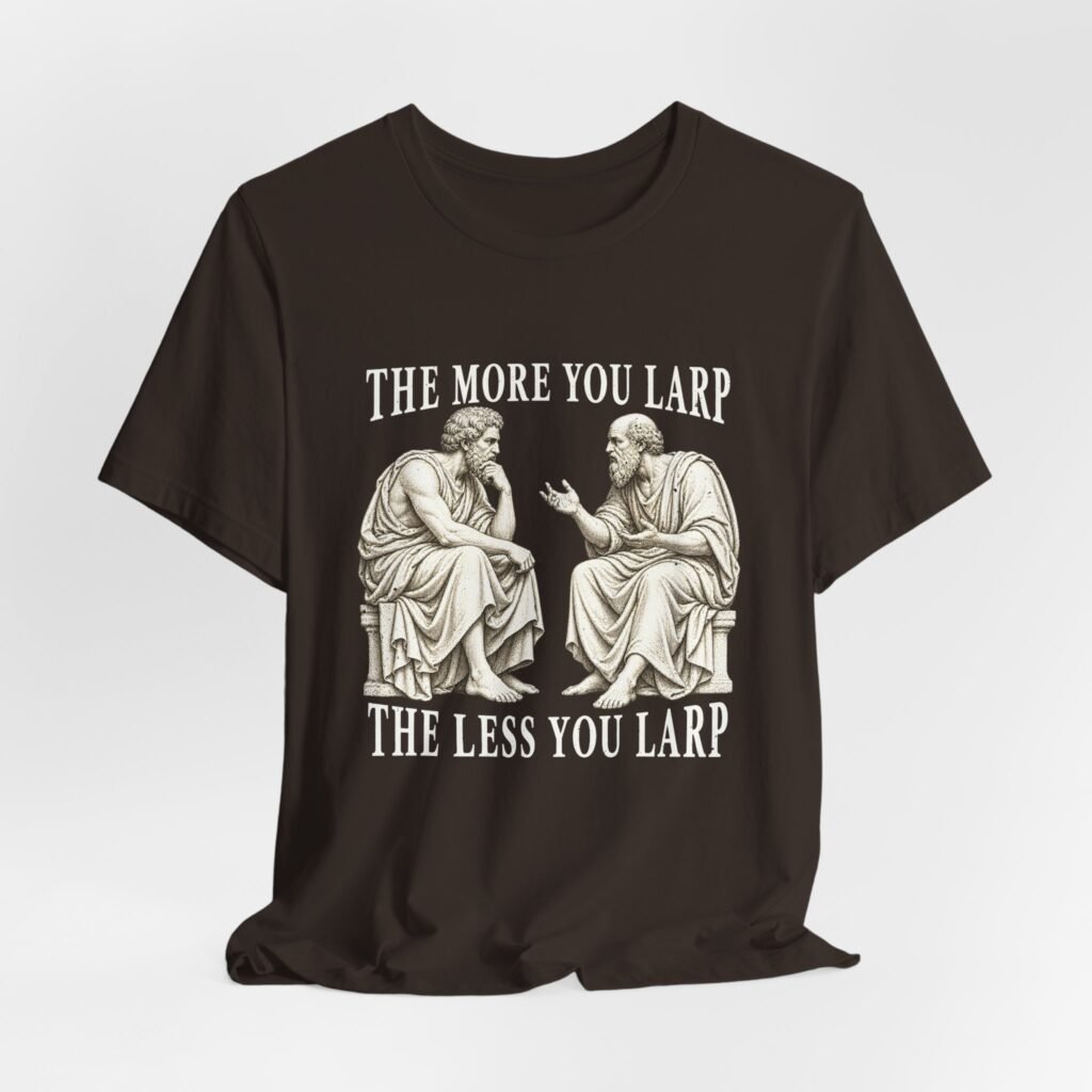 The Much More of You Larp, The Less You Larp — Philosopher Humor
