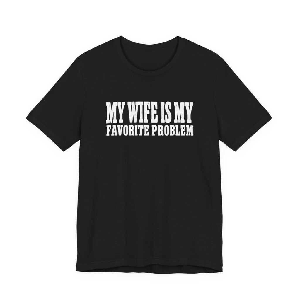 My Wife Is Problem Marriage Humor