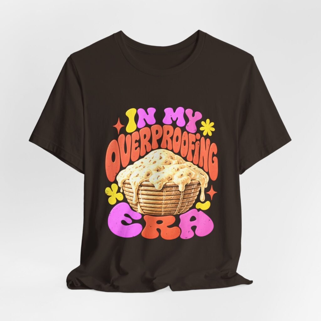 In My Overproofing Era Sourdough Baking Humor