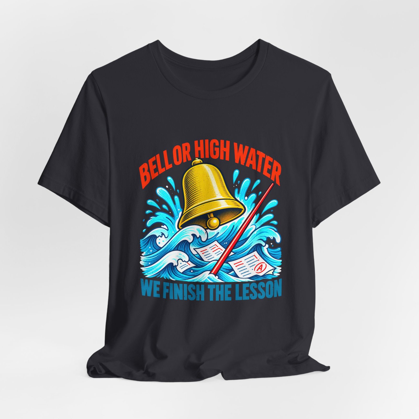 Bell Or High Water Teacher Lesson Pun Graphic Tee - Image 24