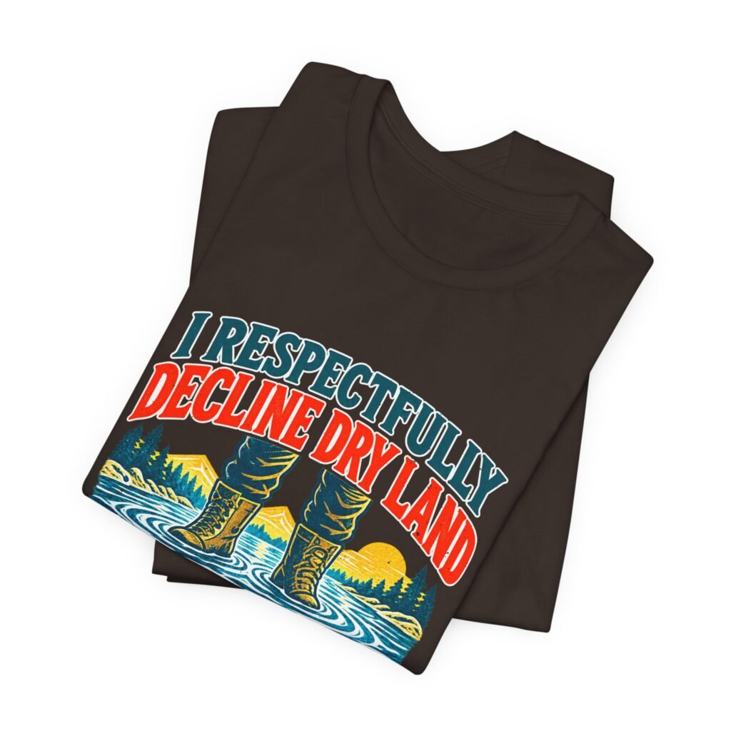 I Respectfully Decline Dry Land Wading And Fishing