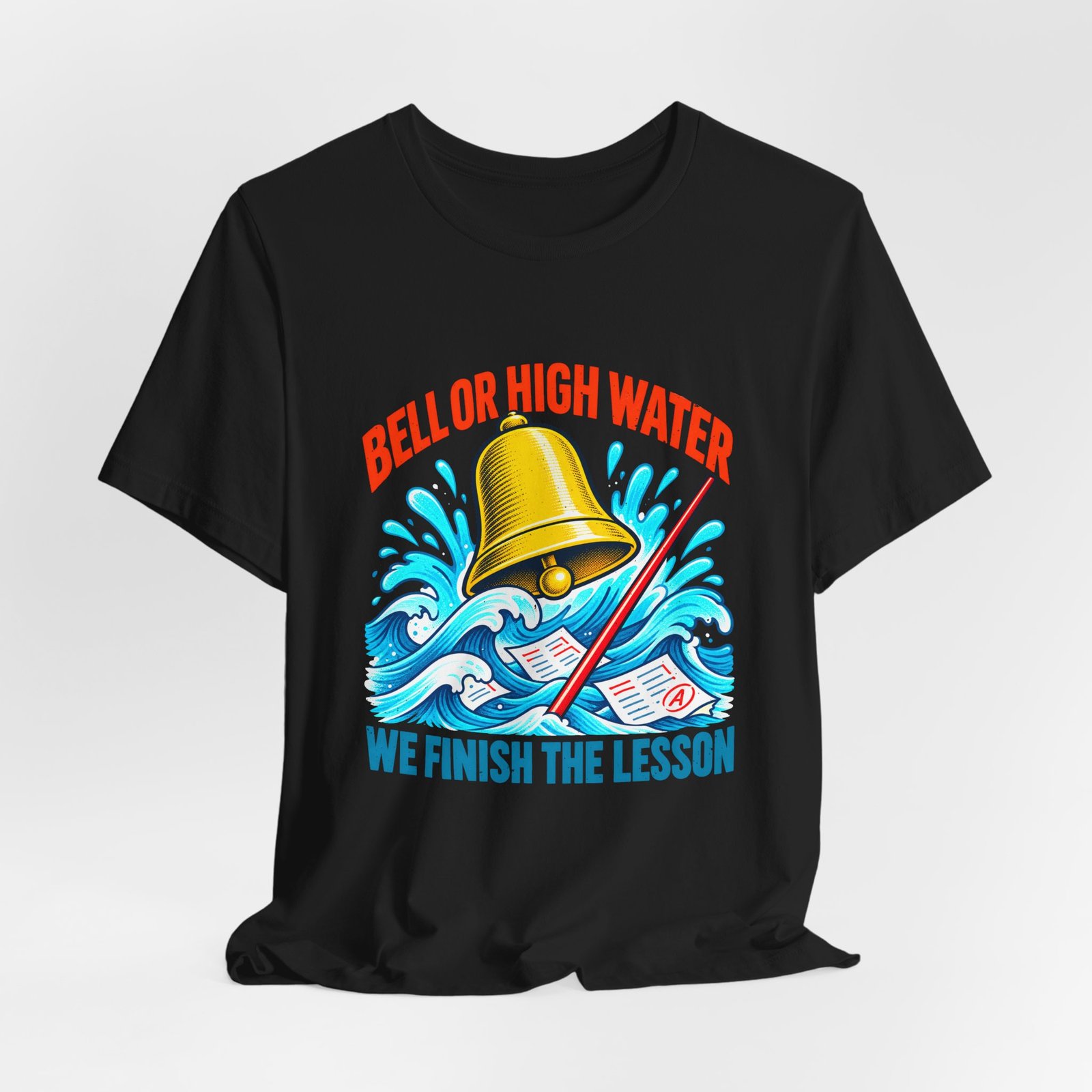 Bell Or High Water Teacher Lesson Pun Graphic Tee - Image 16