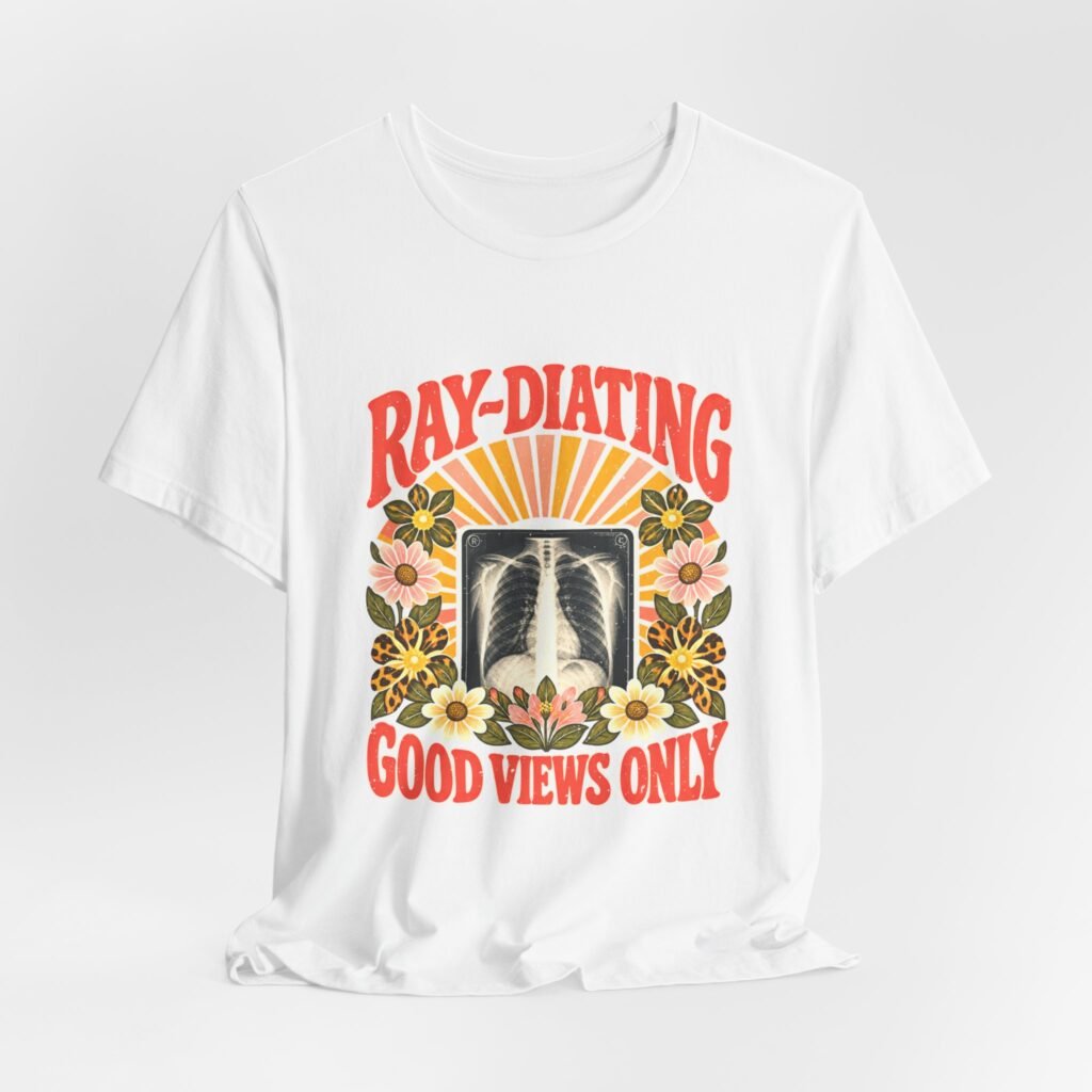 Ray-Diating Good Views Only Medical Imaging Humor