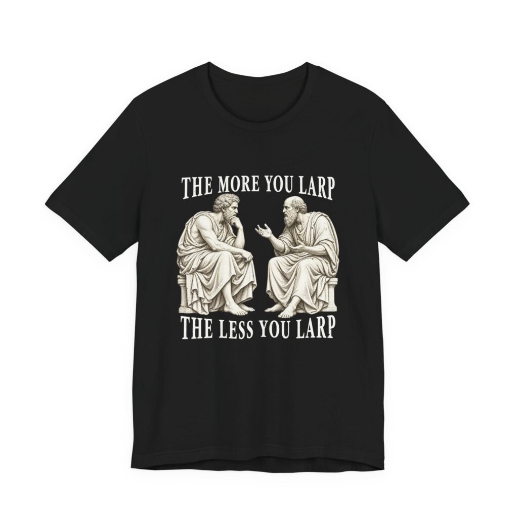 The Much More of You Larp, The Less You Larp — Philosopher Humor