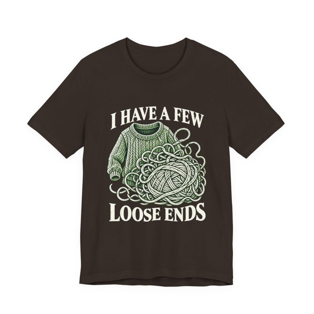 I Have a Few Loose Knitting Ends – Crafts and Knitting Pun