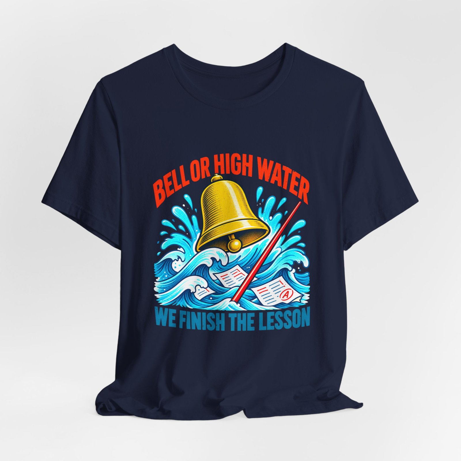 Bell Or High Water Teacher Lesson Pun Graphic Tee - Image 36