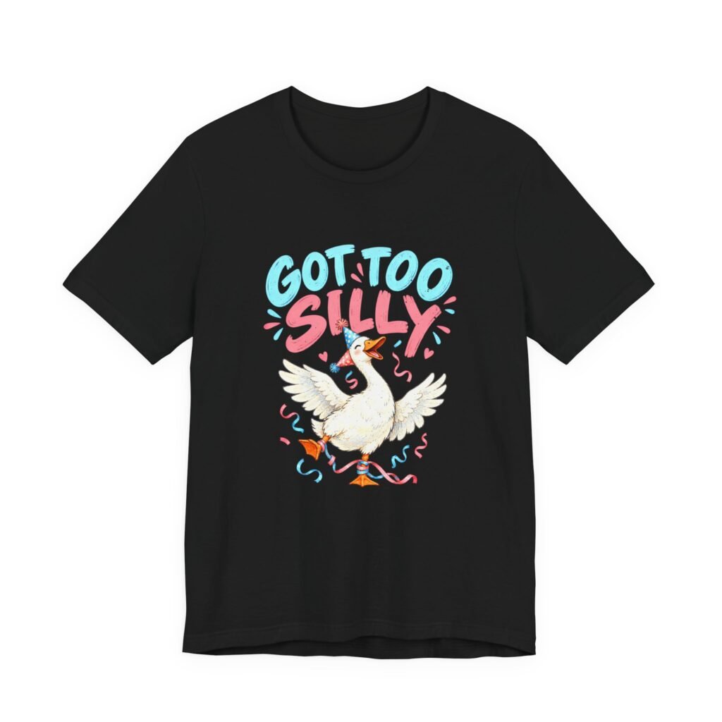 Got Too Silly Goose Party Humor