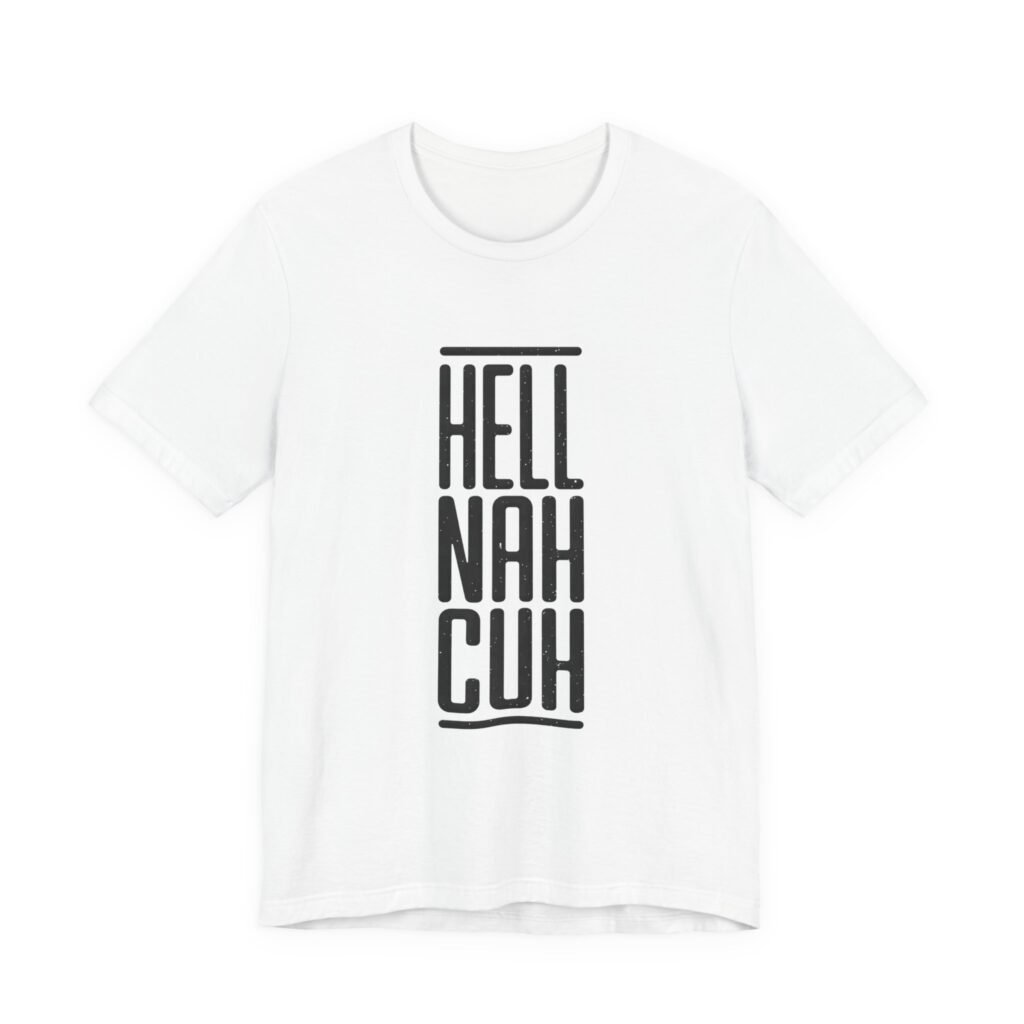 Hell Nah Cuh Funny Slang Saying