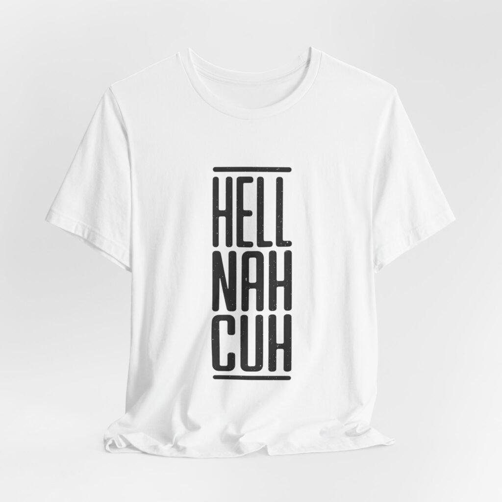 Hell Nah Cuh Funny Slang Saying
