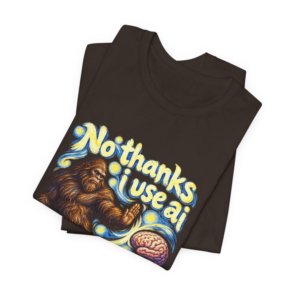 No Thanks I Use AI Bigfoot Humor