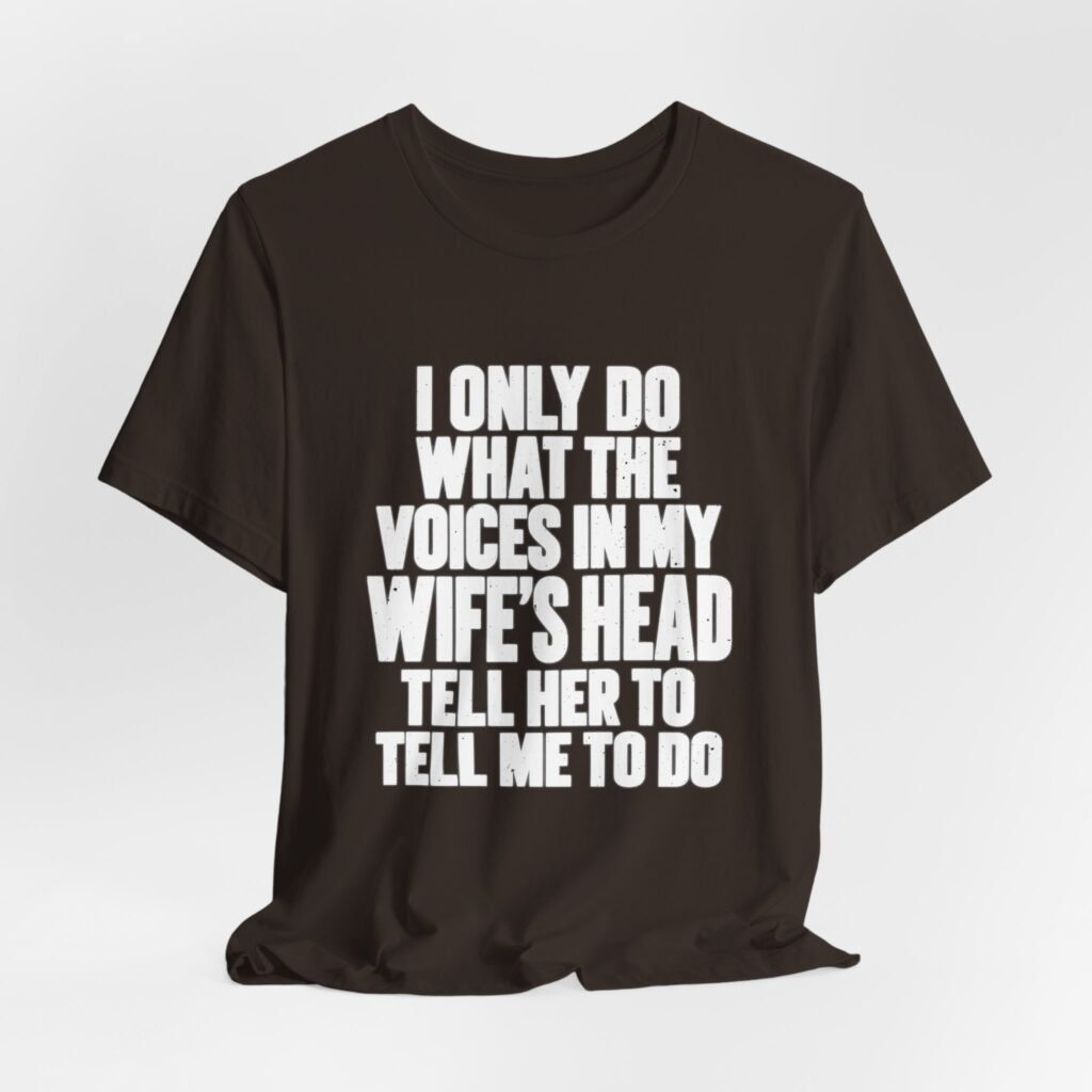 Wife’s Voices Tell What To Do Marriage Humor Graphic Tee