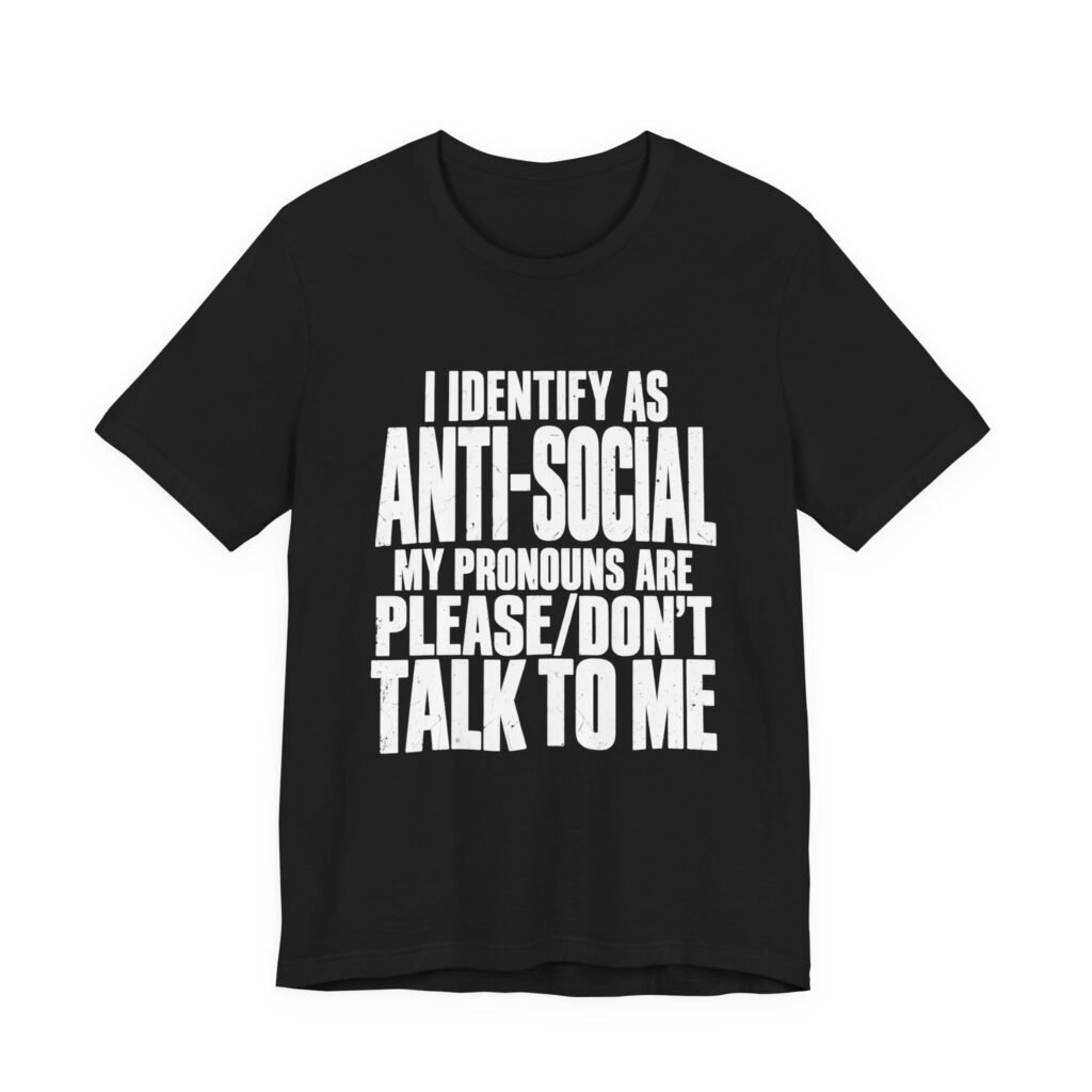 I Identify as Anti-Social: Please Don’t Talk to Me