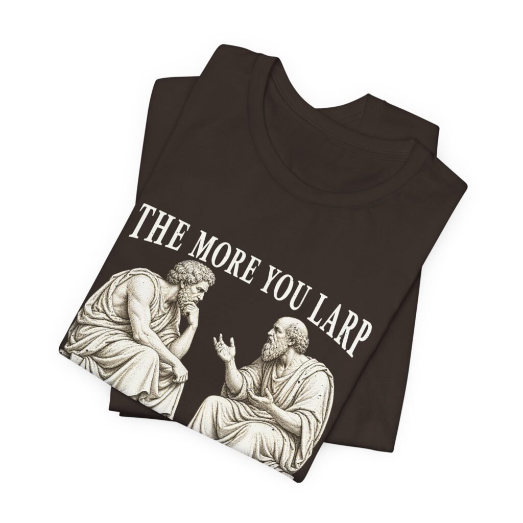 The Much More of You Larp, The Less You Larp — Philosopher Humor