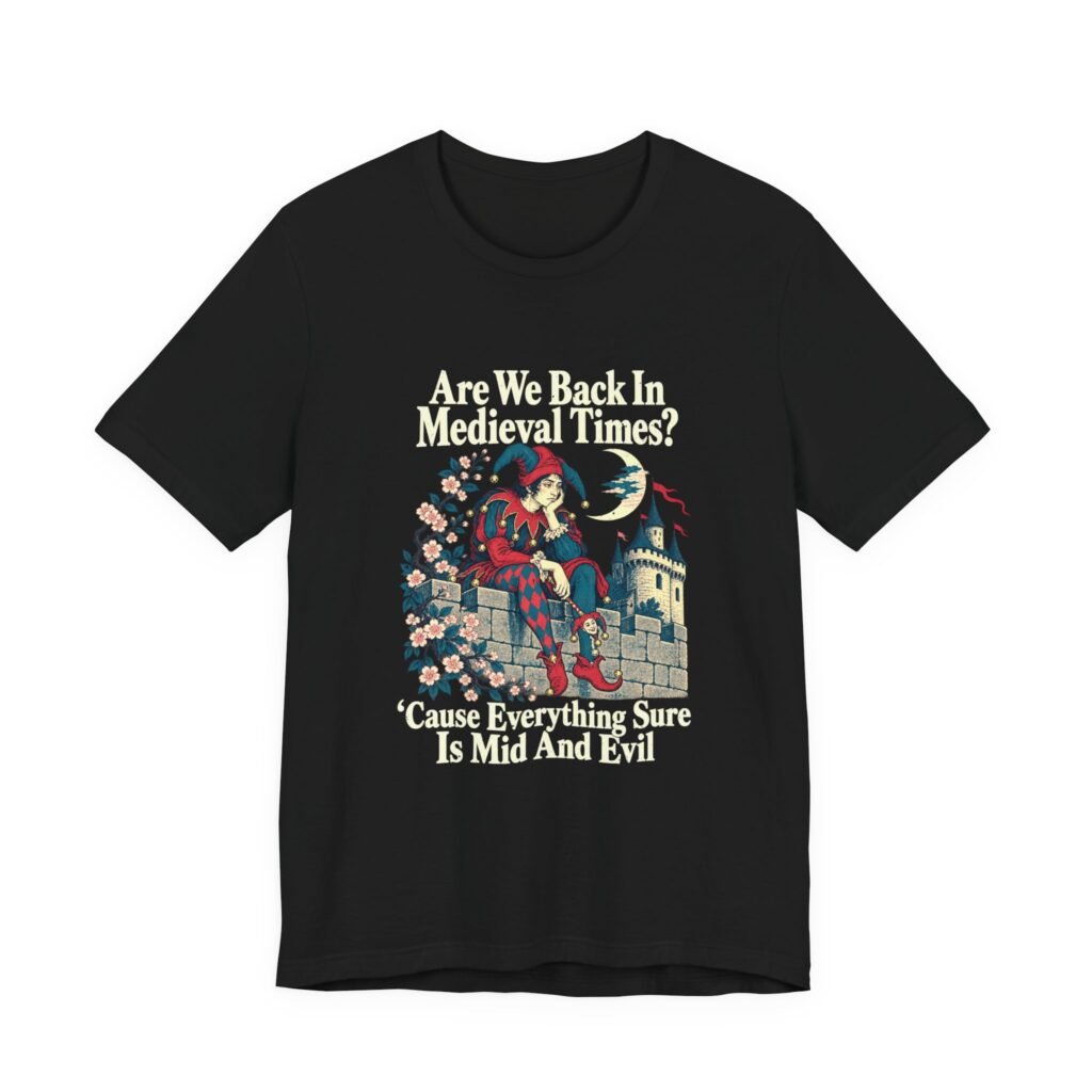 Are We Back In Medieval Times? Mid And Evil Graphic Tee
