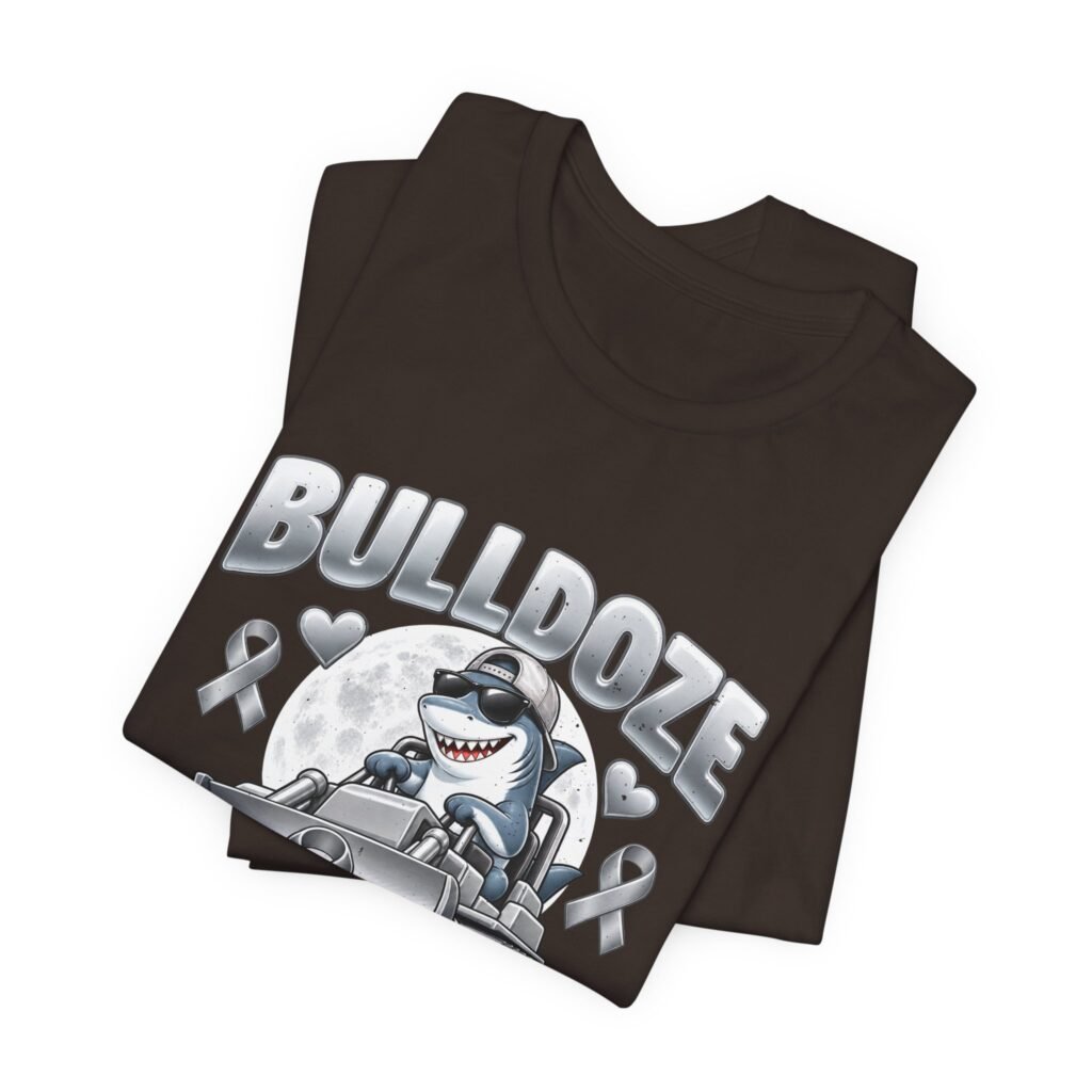 Bulldoze Brain Cancer Shark Awareness Design