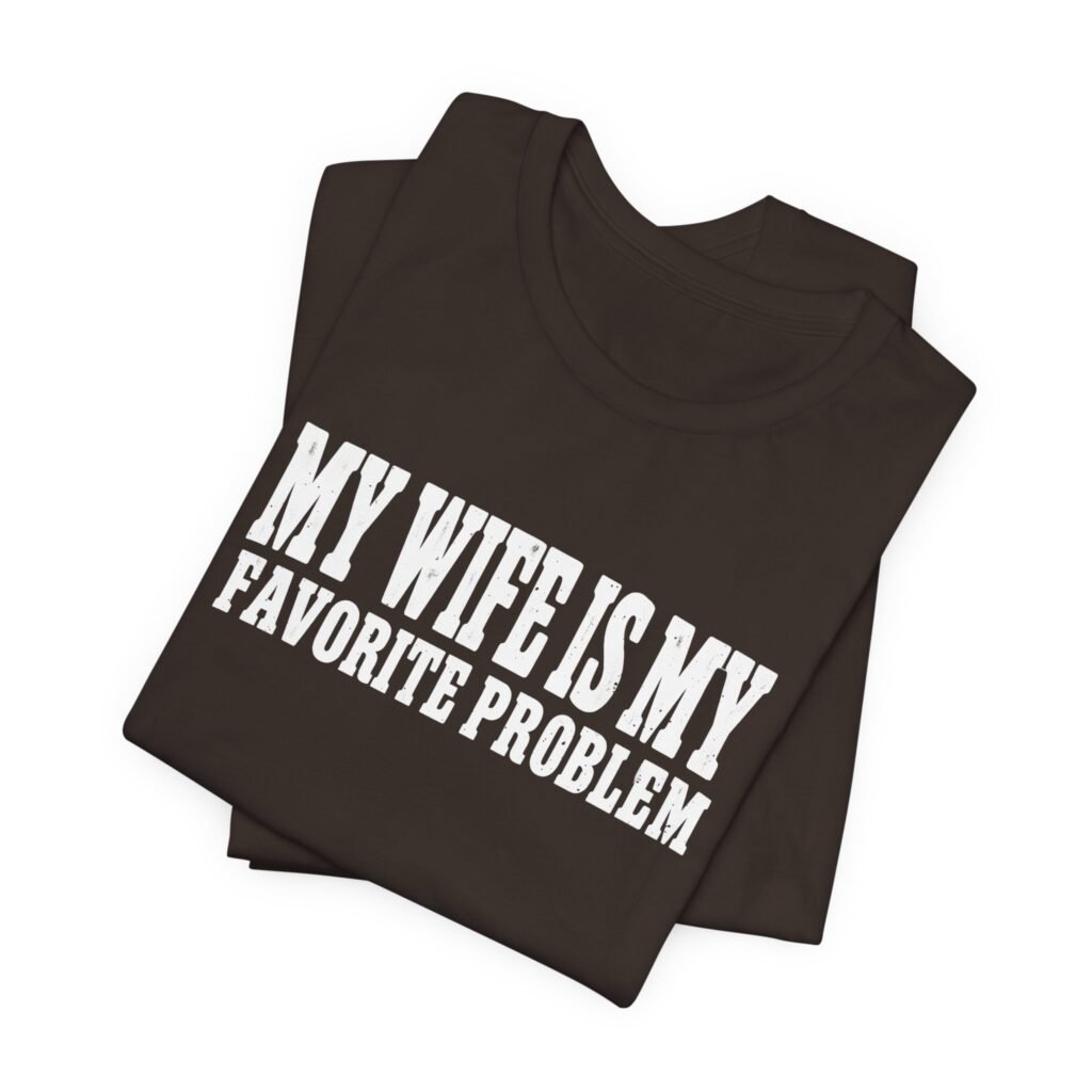 My Wife Is Problem Marriage Humor