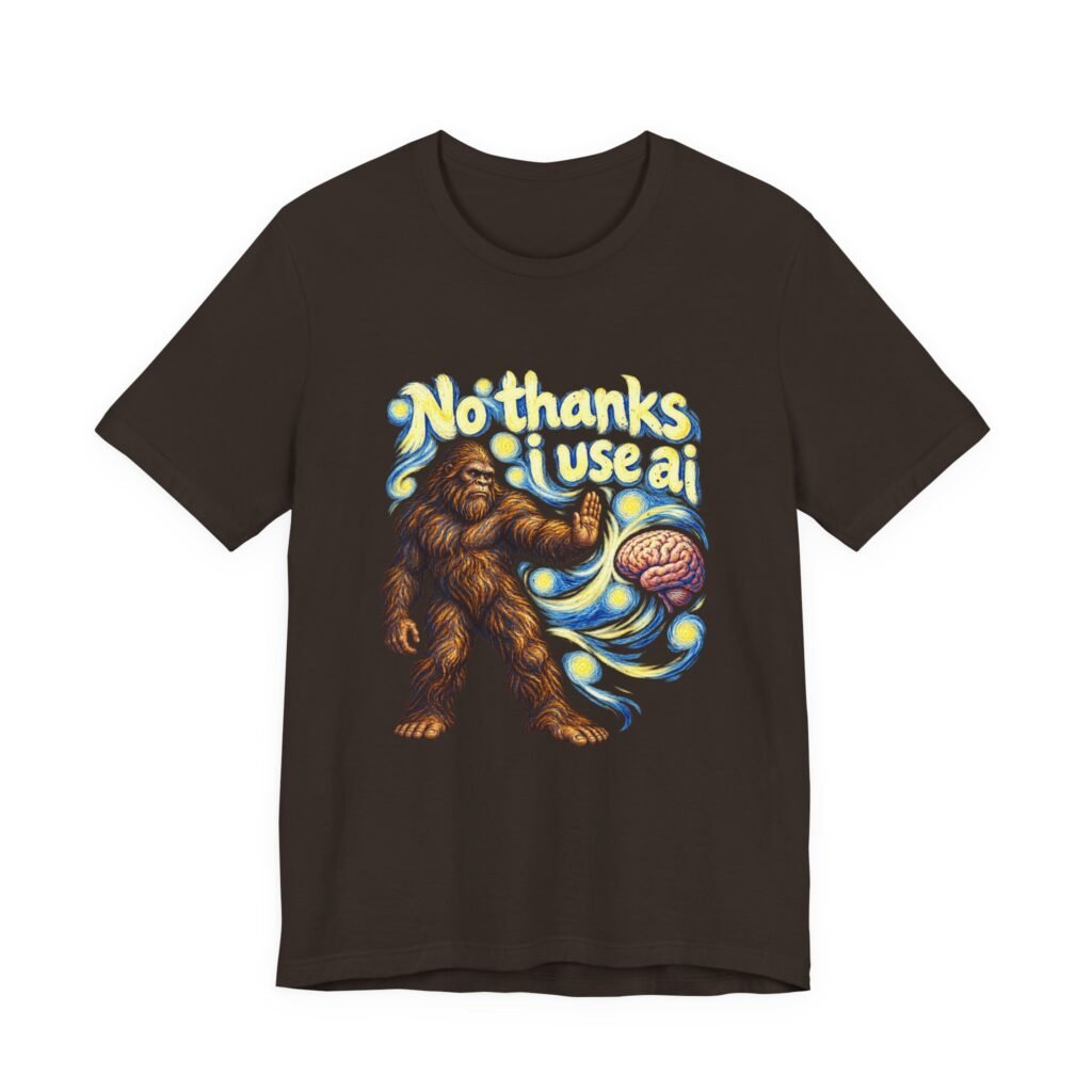 No Thanks I Use AI Bigfoot Humor