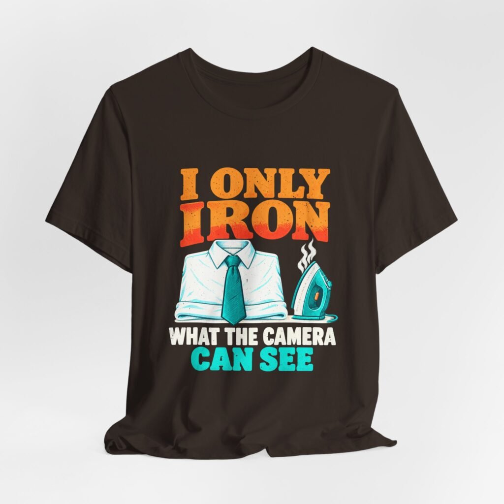 I Only Iron What the Camera Can See – Ironing Humor