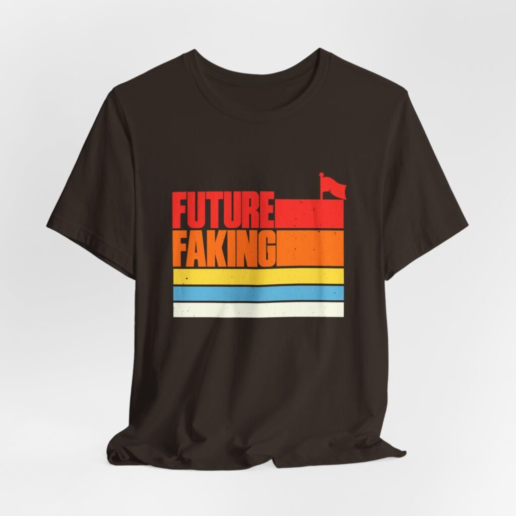 Future Faking Sarcastic Saying Graphic Tee