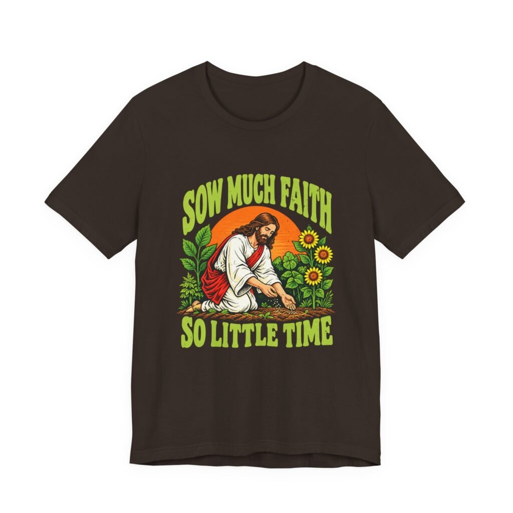 Sow Much Faith So Little Time – Jesus Gardening Humor